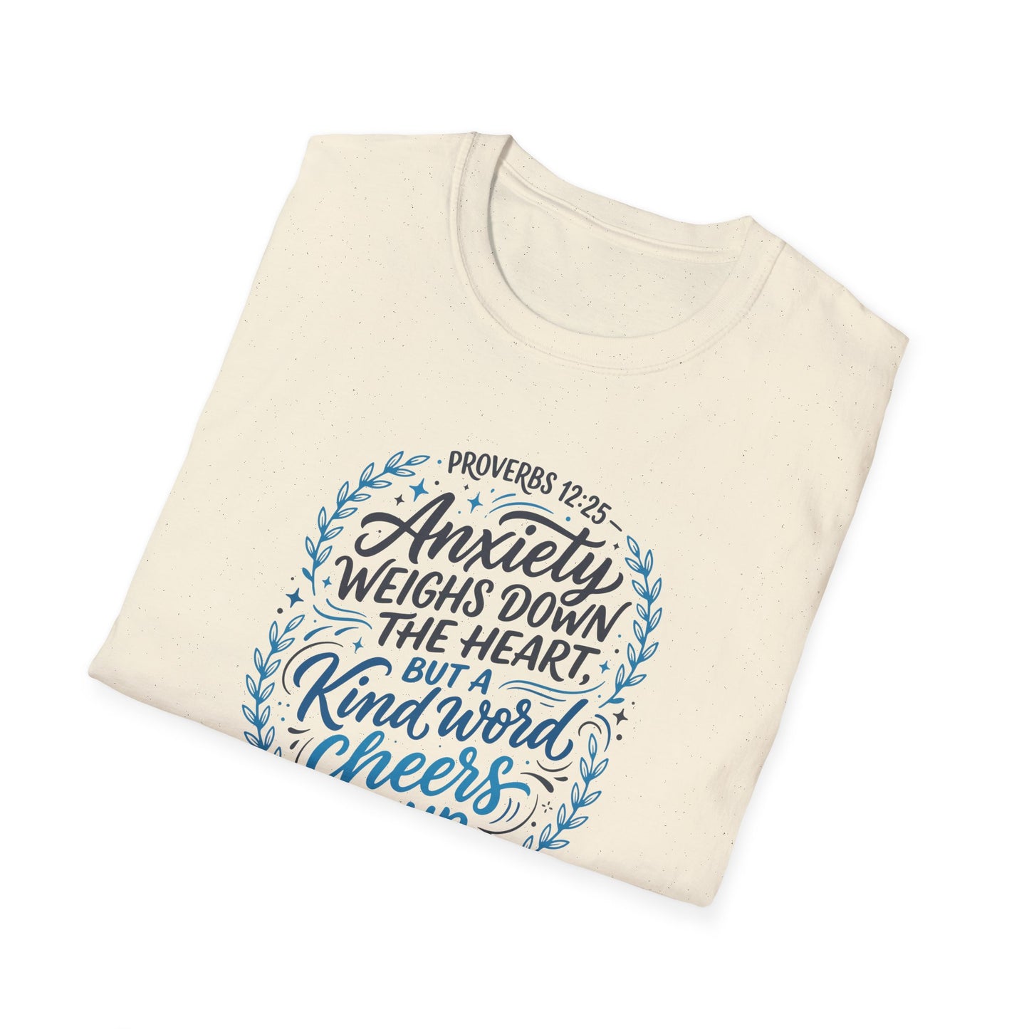 Proverbs 12:25 Anxiety Weighs Down the Heart, But a Kind Word Cheers It Up T-Shirt