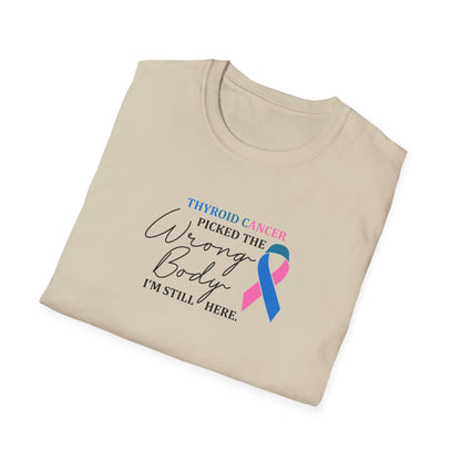 Thyroid Cancer Picked the Wrong Body I'm Still Here T-Shirt