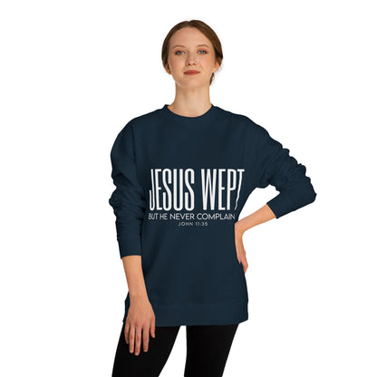 Jesus Wept Crewneck Sweatshirt — "Jesus Wept But He Never Complained" Faith Pullover