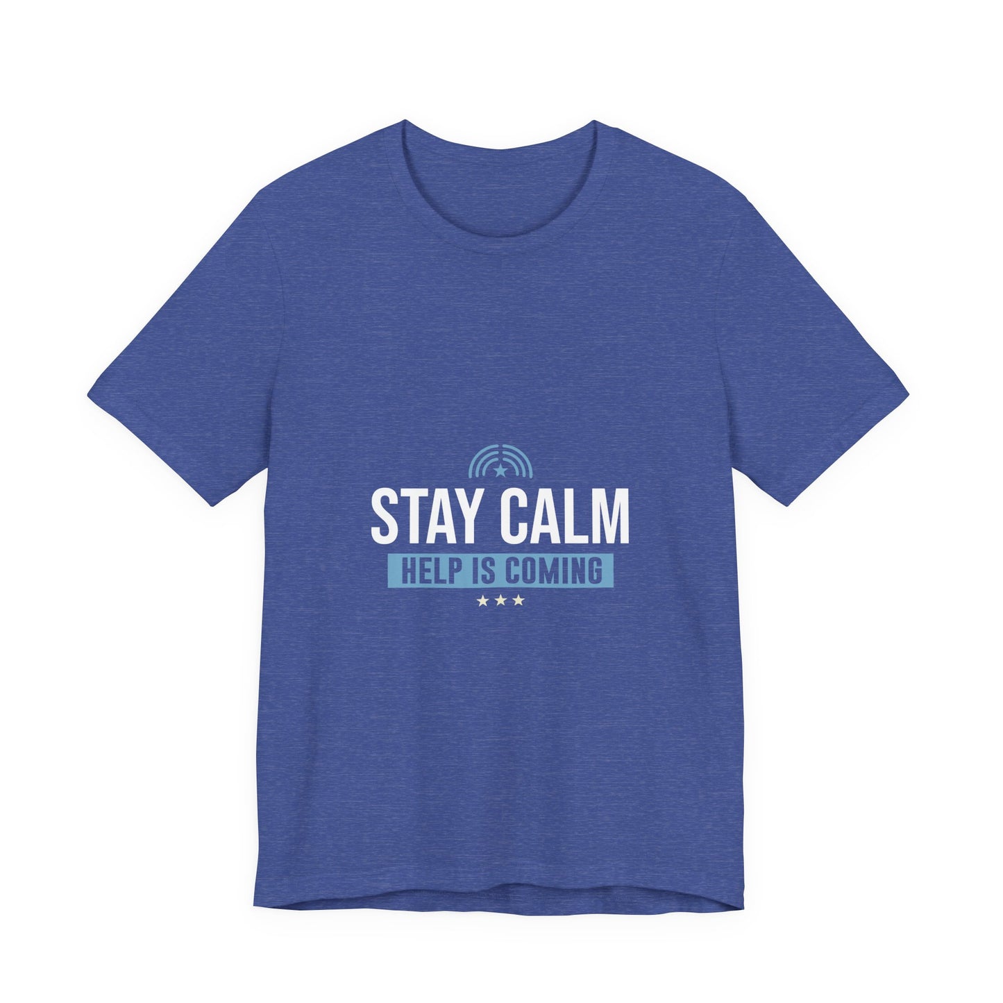 Stay Calm Help Is Coming T-Shirt
