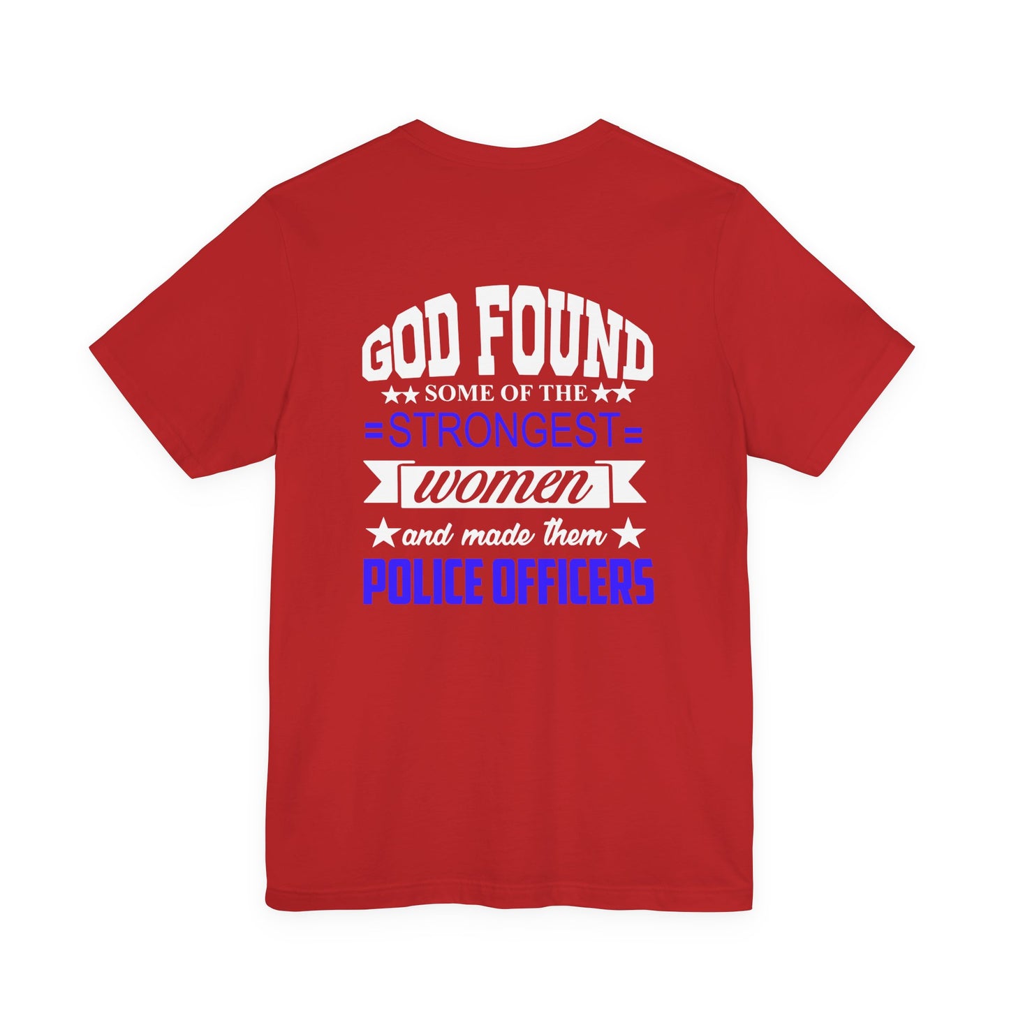 Police Officer Tee — "God Found Some of the Strongest Women and Made Them Police Officers"