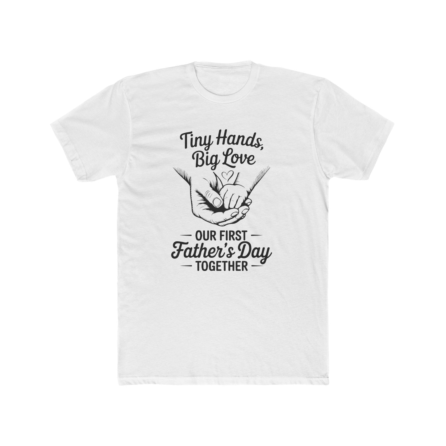 Father’s Day T-Shirt “Tiny Hands, Big Love — Our First Father’s Day Together”