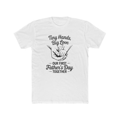 Father’s Day T-Shirt “Tiny Hands, Big Love — Our First Father’s Day Together”