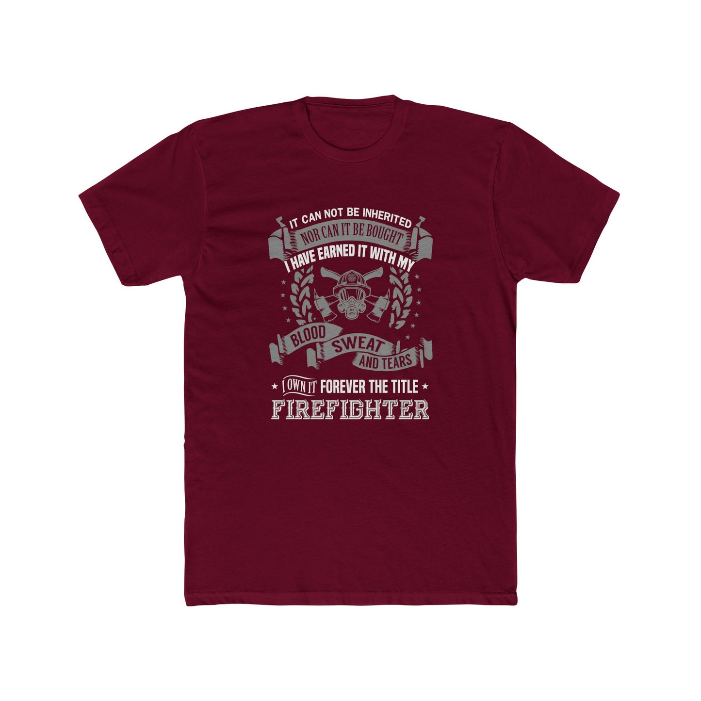 Firefighter T‑Shirt — “I Have Earned It With My Blood Sweat and Tears” Tribute Tee