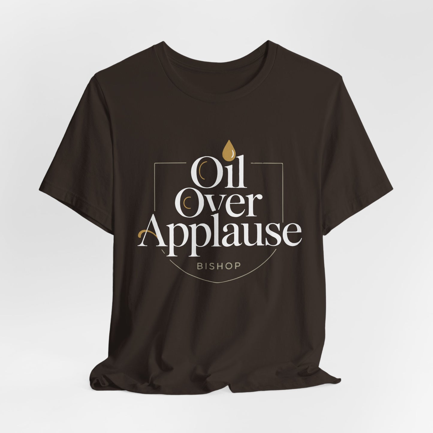 Oil Over Applause Tee — Faith-Based Bishop Shirt with Anointing Droplet