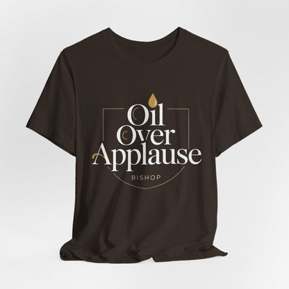 Oil Over Applause Tee — Faith-Based Bishop Shirt with Anointing Droplet