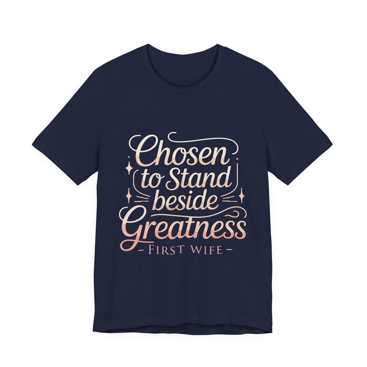 First Wife T-Shirt — "Chosen to Stand Beside Greatness" Inspirational Tee