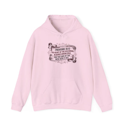 Proverbs 18:15 The Heart of the Discerning Acquires Knowledge for the Ears of the Wise Seek It Out Hoodie
