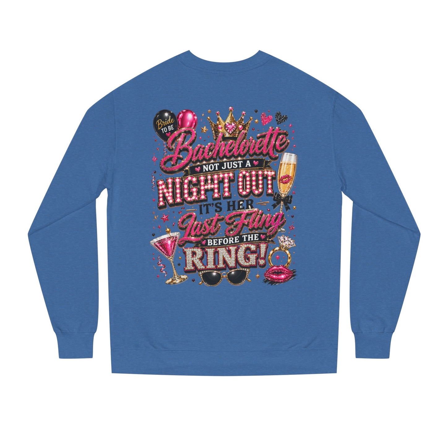 Bachelorette Party Sweatshirt - "Not Just a Night Out, It's Her Last Fling Before the Ring"