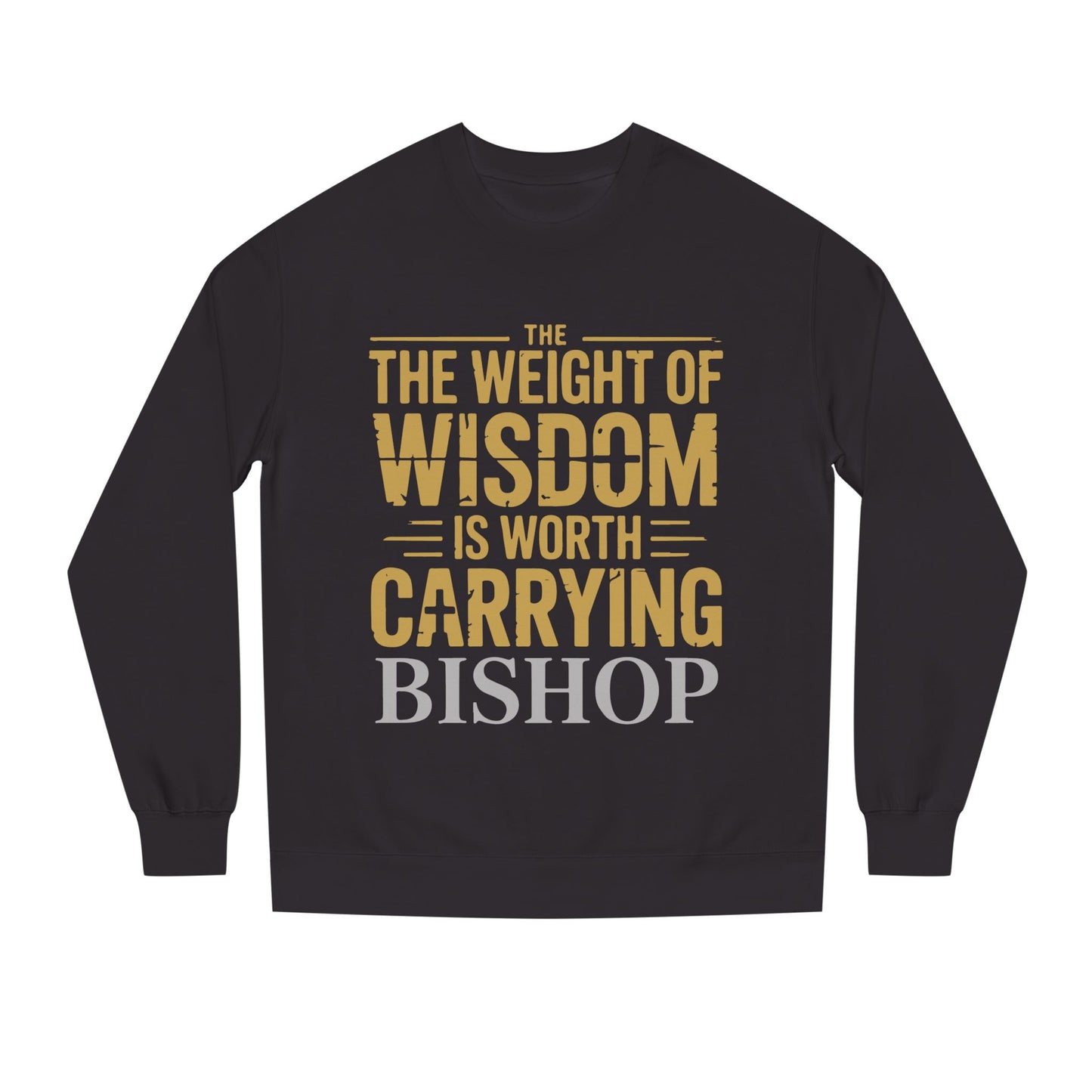 Wisdom Is Worth Carrying Sweatshirt – 'The Weight of Wisdom is Worth Carrying' Bishop Crewneck