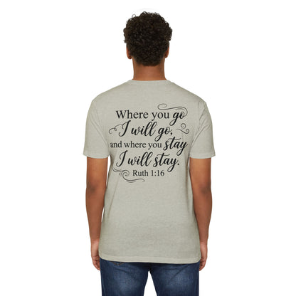 Ruth 1:16 Scripture T-Shirt — "Where You Go I Will Go" Inspirational Christian Tee