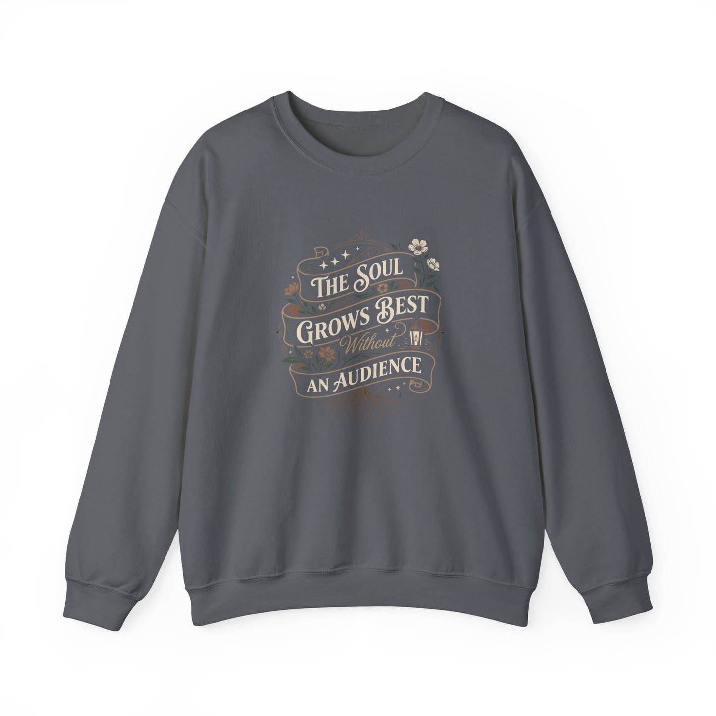 The Soul Grows Best Without an Audience Sweatshirt