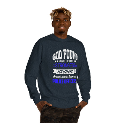 Police Officer Women Sweatshirt — "God Found Some of the Strongest Women and Made Them Police Officers"