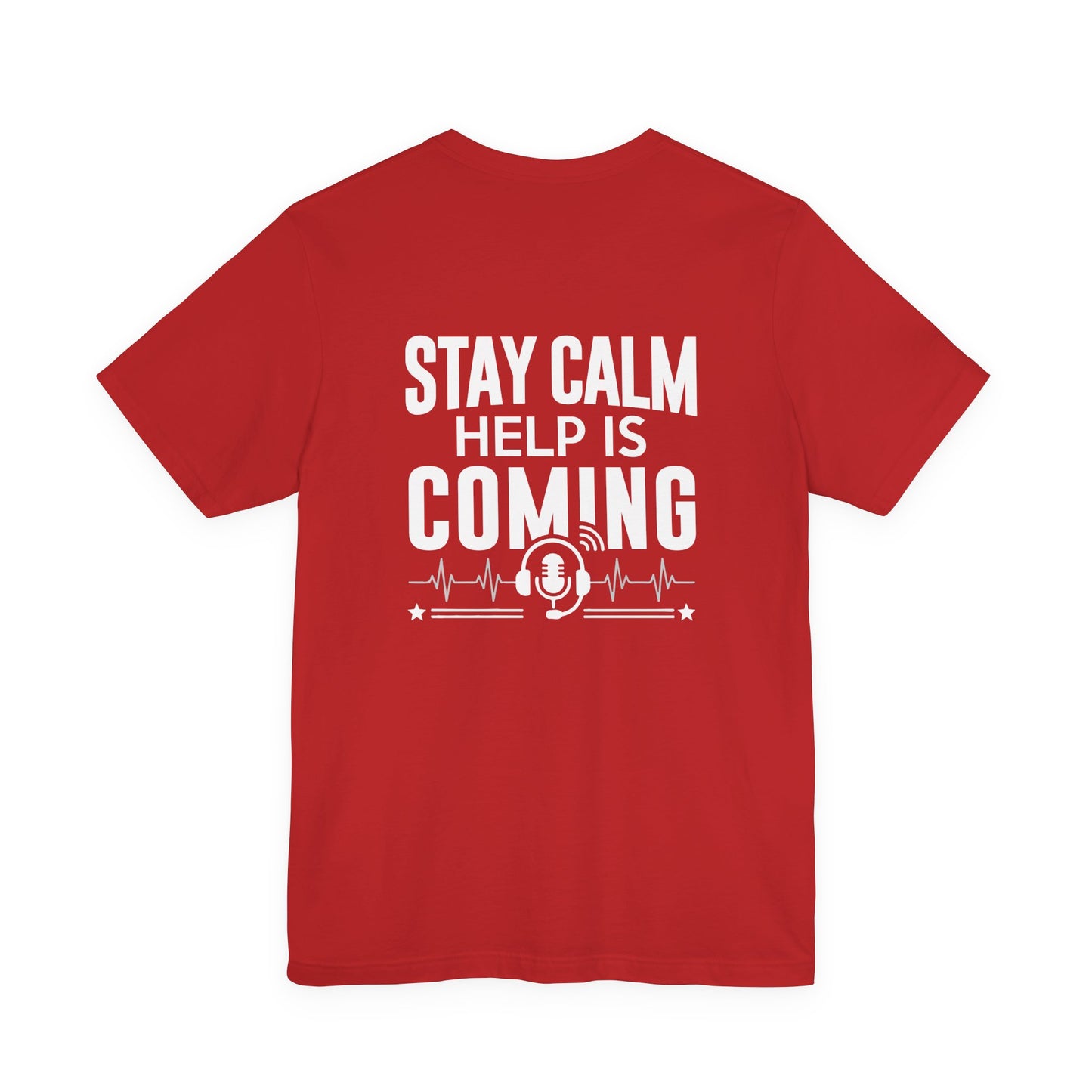 Stay Calm Help Is Coming T-Shirt — EMT/First Responder Support Tee