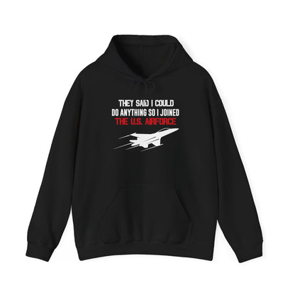 They Said I Could Do Anything So I Joined The U.S. Airforce Hoodie