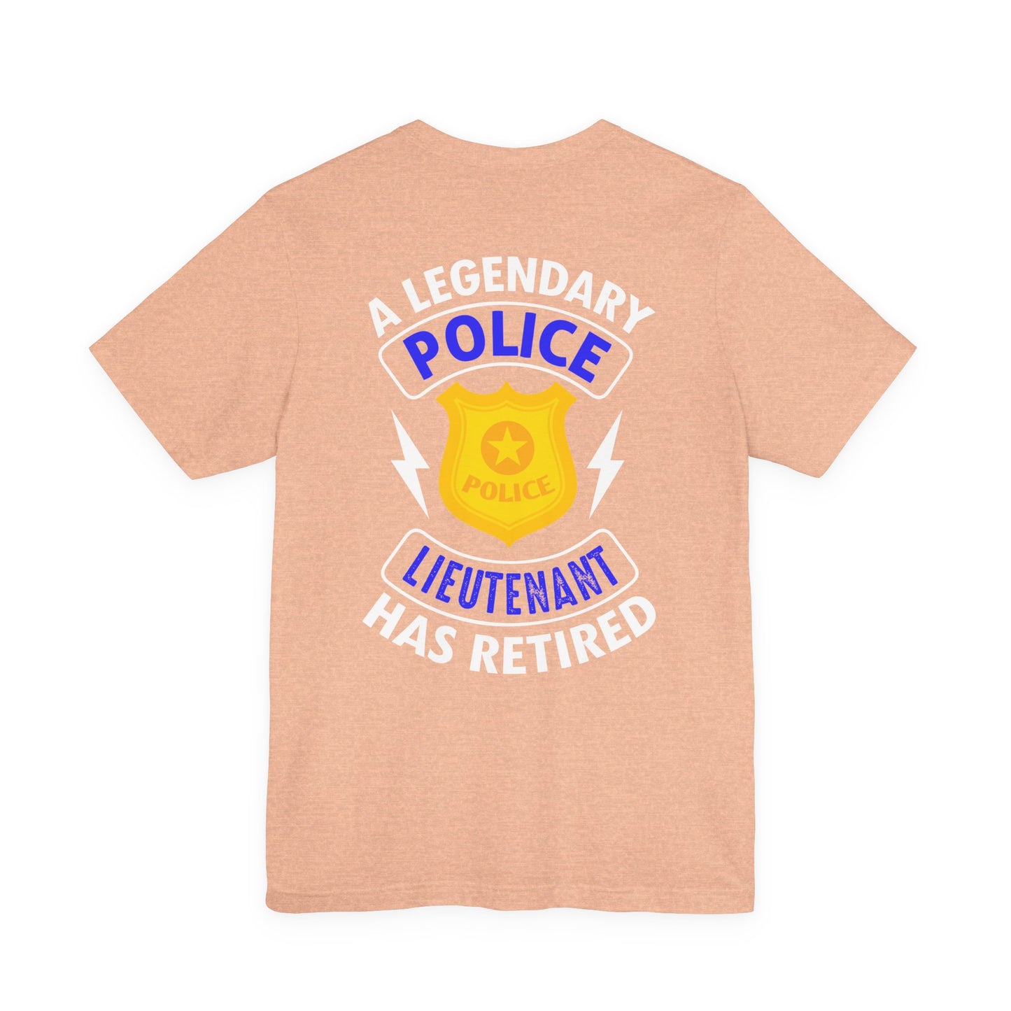 Retired Police Lieutenant T-Shirt — "A Legendary Police Lieutenant Has Retired"