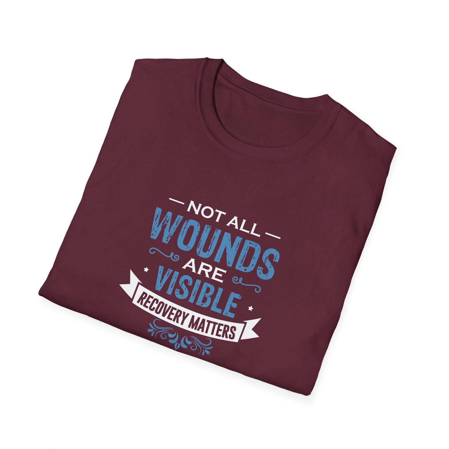 Not All Wounds Are Visible Recovery Matters T-Shirt