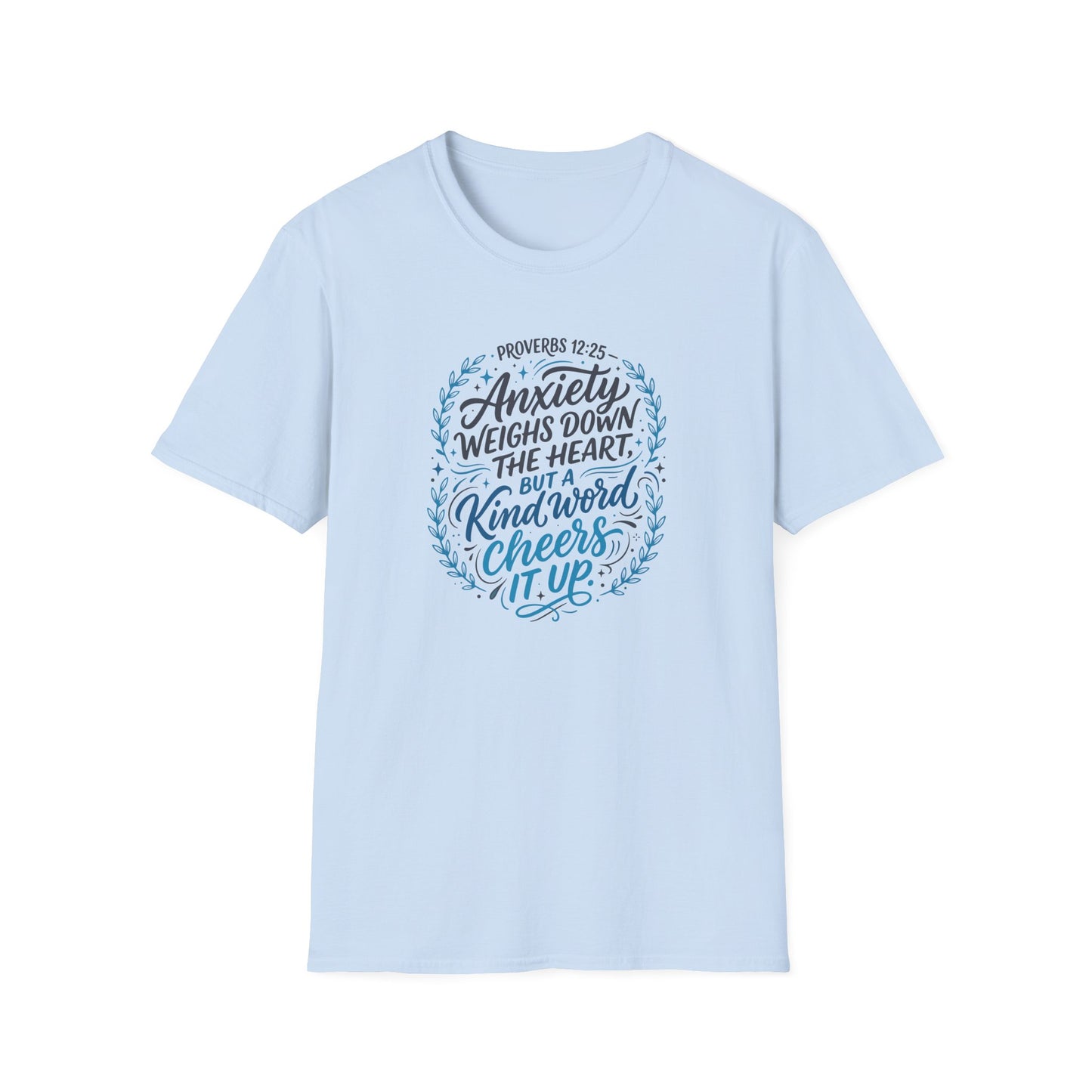 Proverbs 12:25 Anxiety Weighs Down the Heart, But a Kind Word Cheers It Up T-Shirt