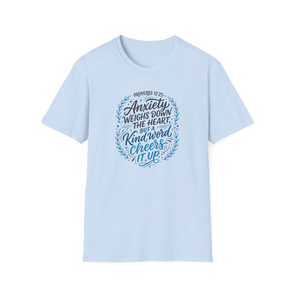 Proverbs 12:25 Anxiety Weighs Down the Heart, But a Kind Word Cheers It Up T-Shirt