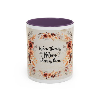 Where There Is Mom There Is Home Floral Accent Coffee Mug — Mother's Day Gift
