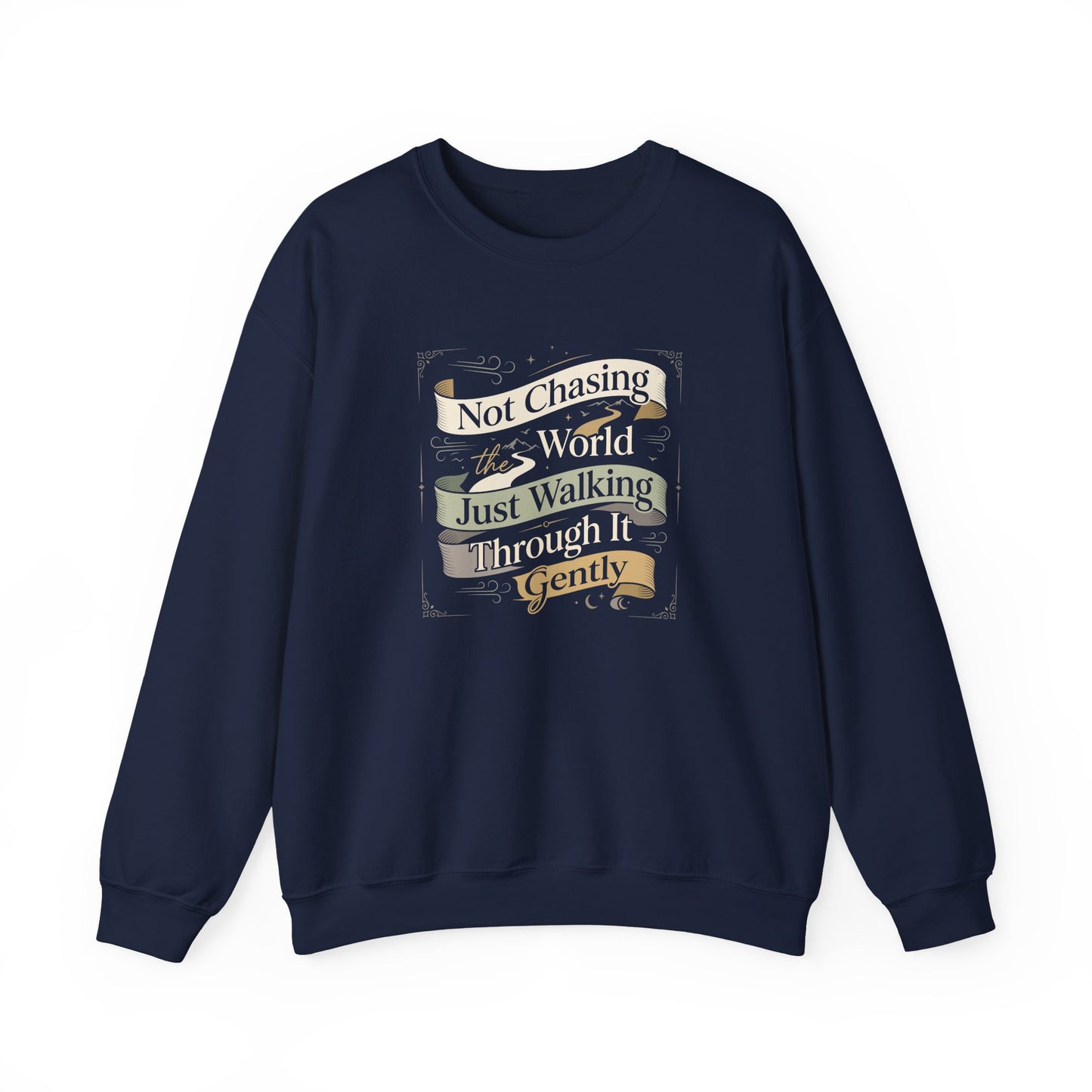 Not Chasing the World, Just Walking Through It Gently  Sweatshirt