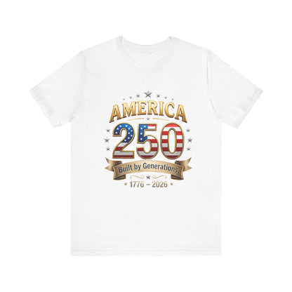 America 250 T-Shirt — Built by Generations 1776–2026 Patriotic Tee