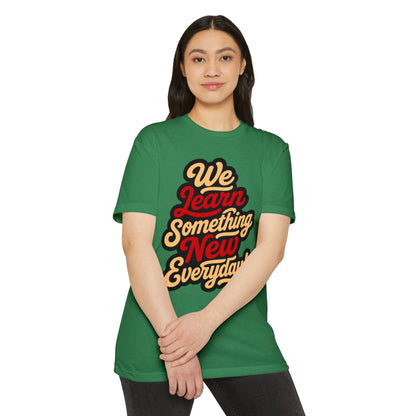 We Learn Something New Everyday T-Shirt