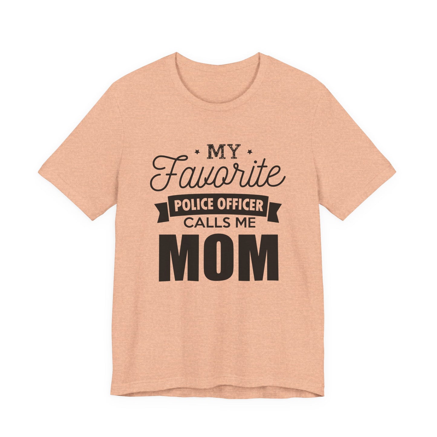 Mom of a Police Officer T-Shirt — "My Favorite Police Officer Calls Me Mom"