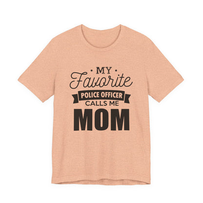 Mom of a Police Officer T-Shirt — "My Favorite Police Officer Calls Me Mom"