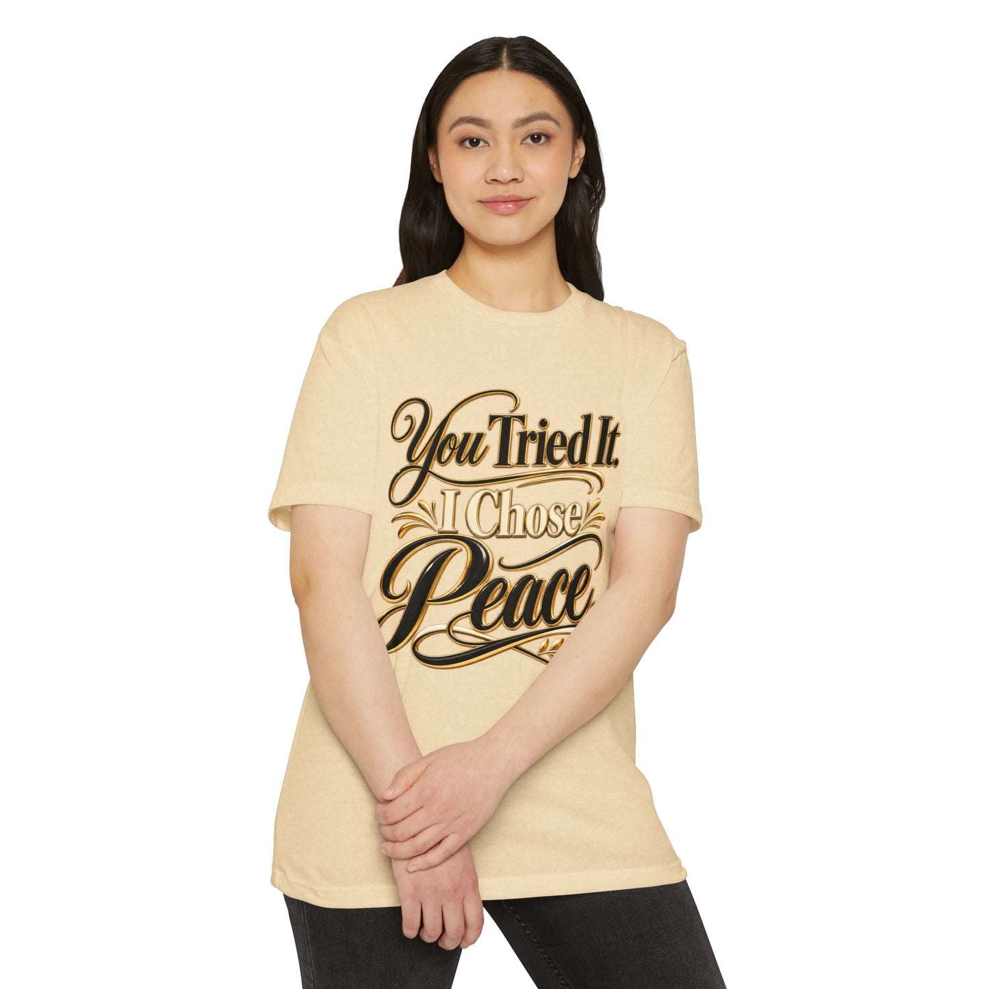 You Tried It, I Chose Peace T-Shirt — Calm Positive Graphic Tee