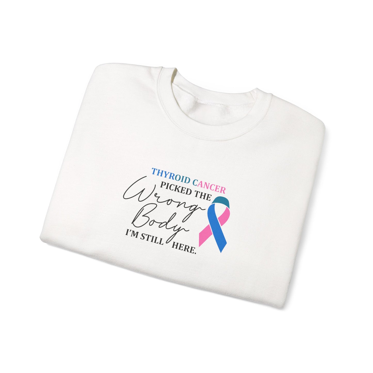 Thyroid Cancer Picked the Wrong Body I'm Still Here Sweatshirt