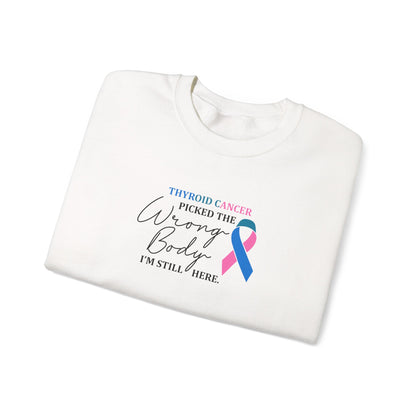 Thyroid Cancer Picked the Wrong Body I'm Still Here Sweatshirt