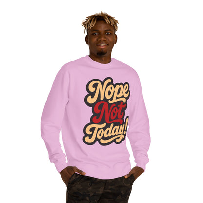 Nope Not Today Sweatshirt — Retro Script Cozy Crewneck