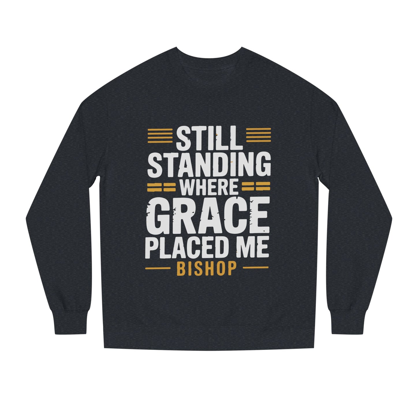 Still Standing Where Grace Placed Me Sweatshirt
