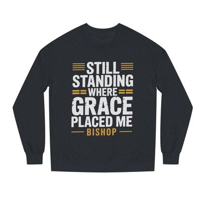 Still Standing Where Grace Placed Me Sweatshirt