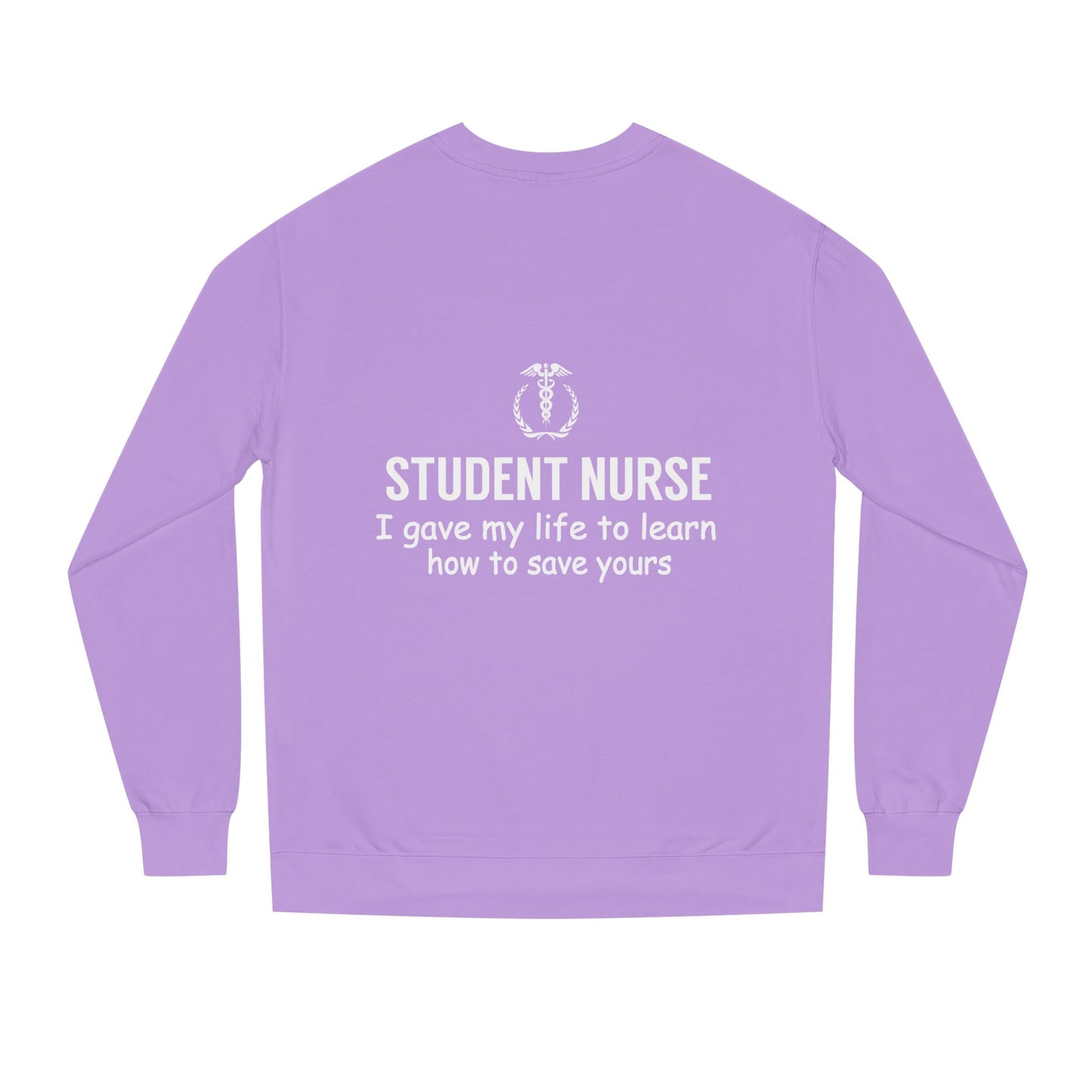 Student Nurse Sweatshirt - "I Gave My Life to Learn How to Save Yours" Comfort Crew