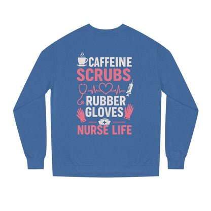 Nurse Life Sweatshirt — "Caffeine, Scrubs, Rubber Gloves" Graphic Crewneck