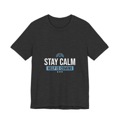 Stay Calm Help Is Coming T-Shirt