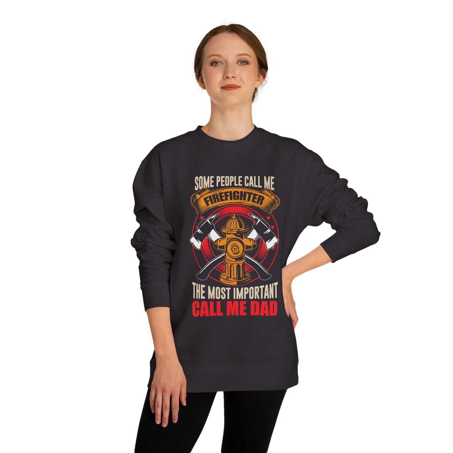 Firefighter Dad Sweatshirt — "Some People Call Me Firefighter, The Most Important Call Me Dad" Crewneck