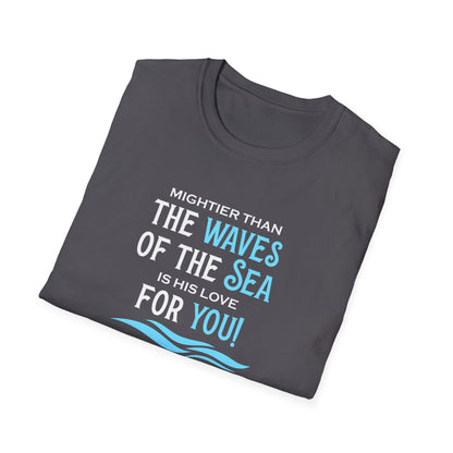 Mightier Than the Waves of the Sea is His Love for You! - Psalm 93:4 T-Shirt