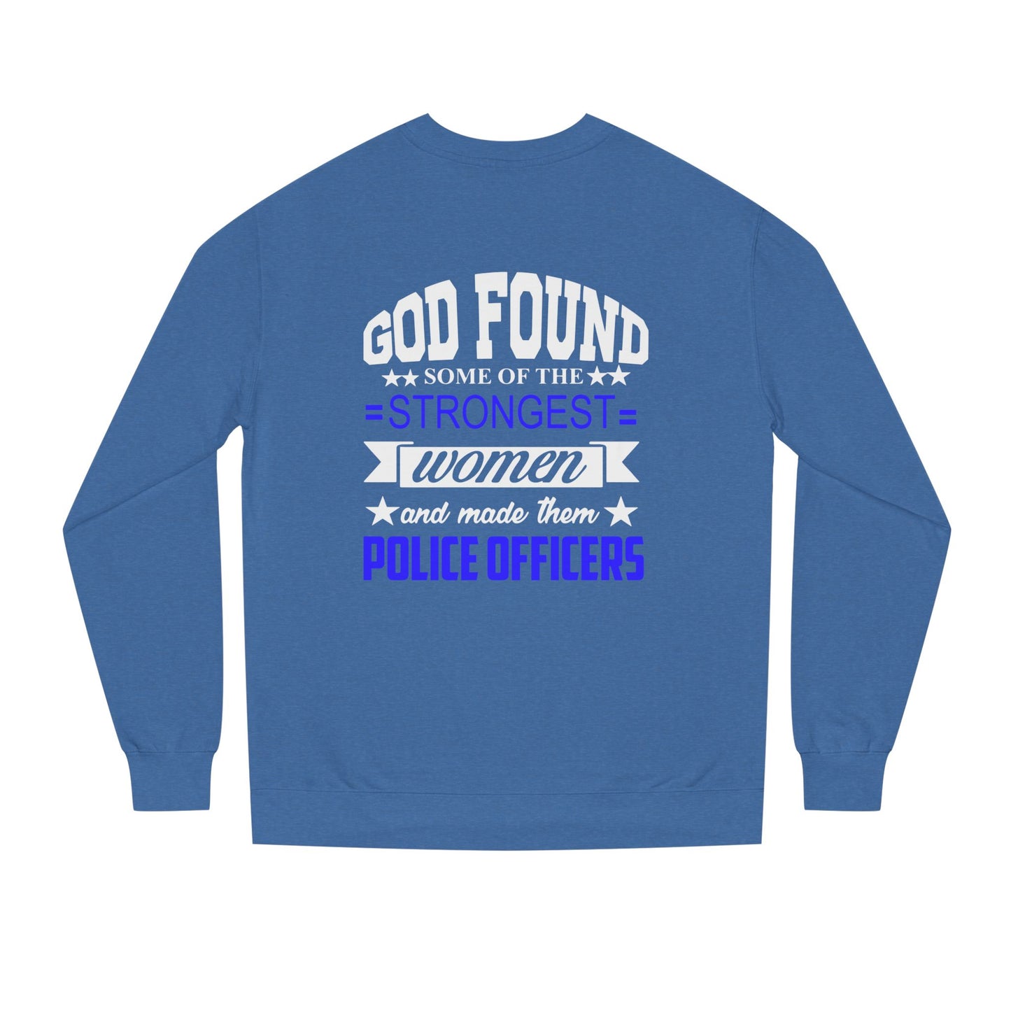 Police Officer Women Sweatshirt — "God Found Some of the Strongest Women and Made Them Police Officers"