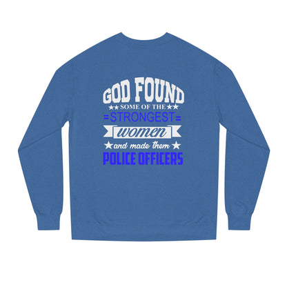 Police Officer Women Sweatshirt — "God Found Some of the Strongest Women and Made Them Police Officers"
