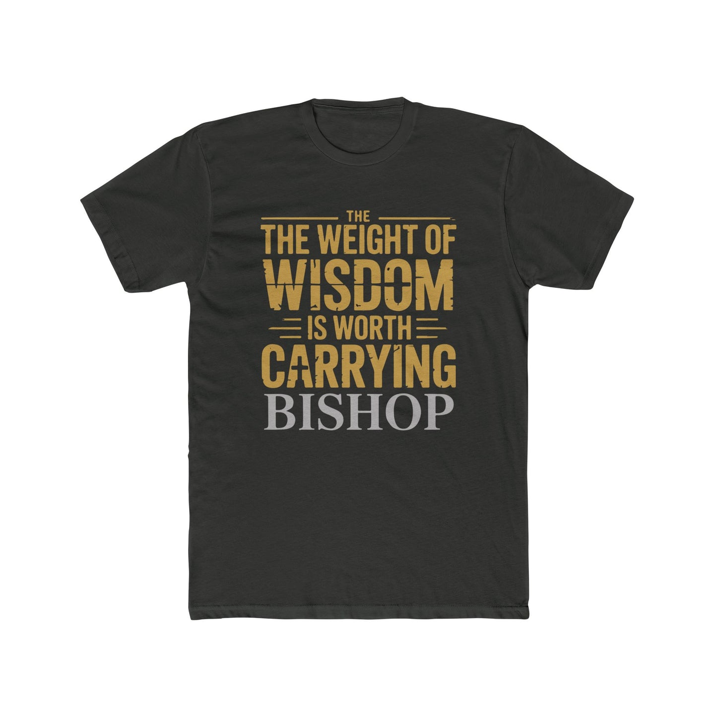 The Weight of Wisdom Is Worth Carrying Bishop T-Shirt