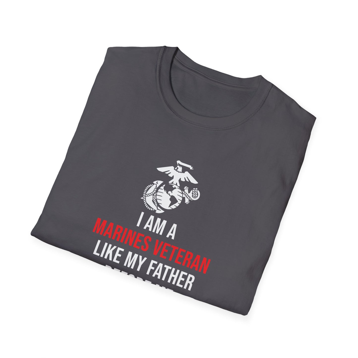 "I Am a Marines Veteran Like My Father Before Me" T-Shirt