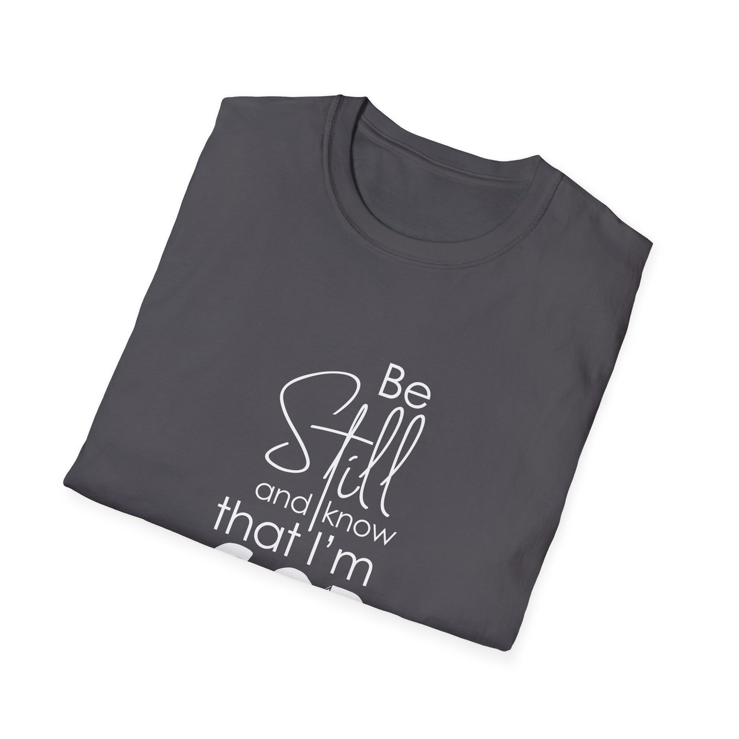 Be Still and Know That I'm God Psalm 46:10 T-Shirt