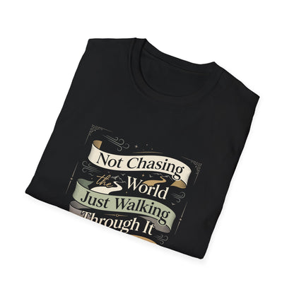 Not Chasing the World, Just Walking Through It Gently T-Shirt
