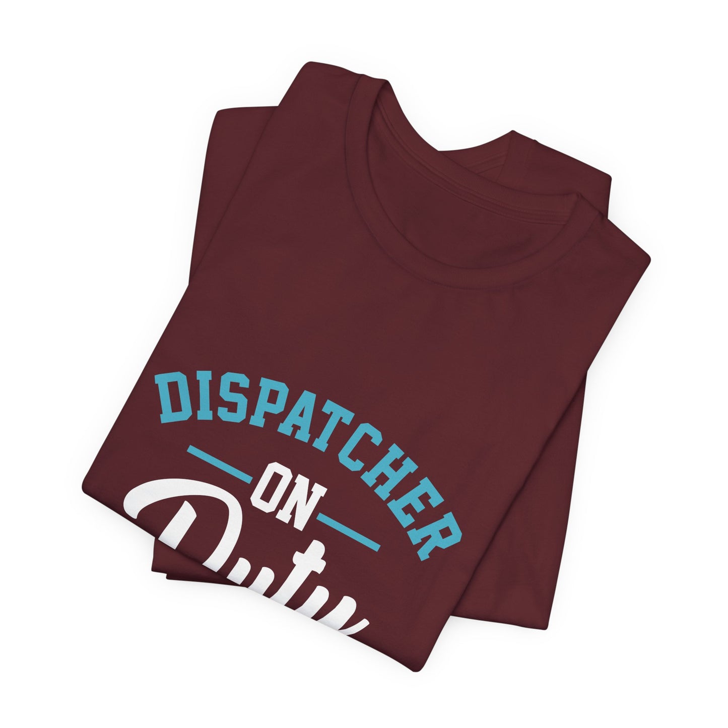 Dispatcher On Duty T-Shirt — Cool Script Tee for Dispatchers, EMS & 911 Crew