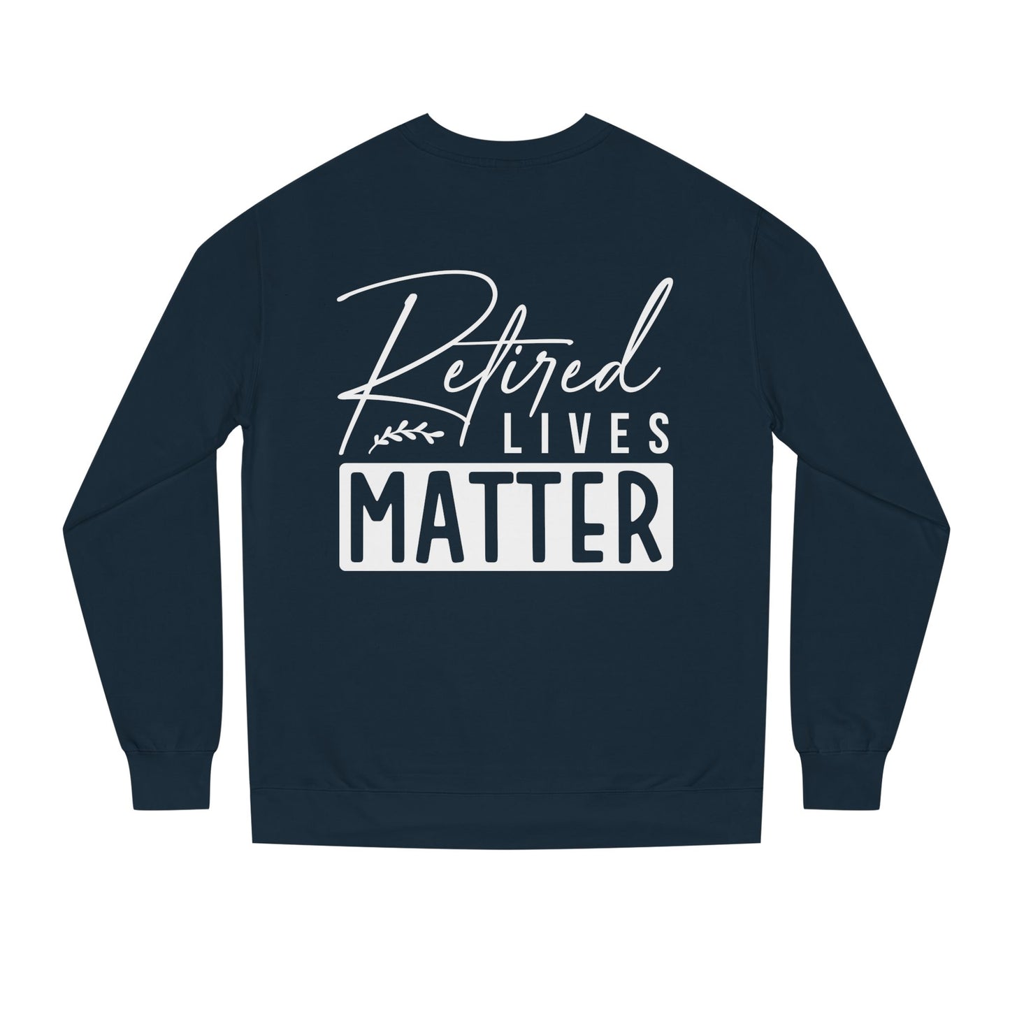 Retired Lives Matter Sweatshirt