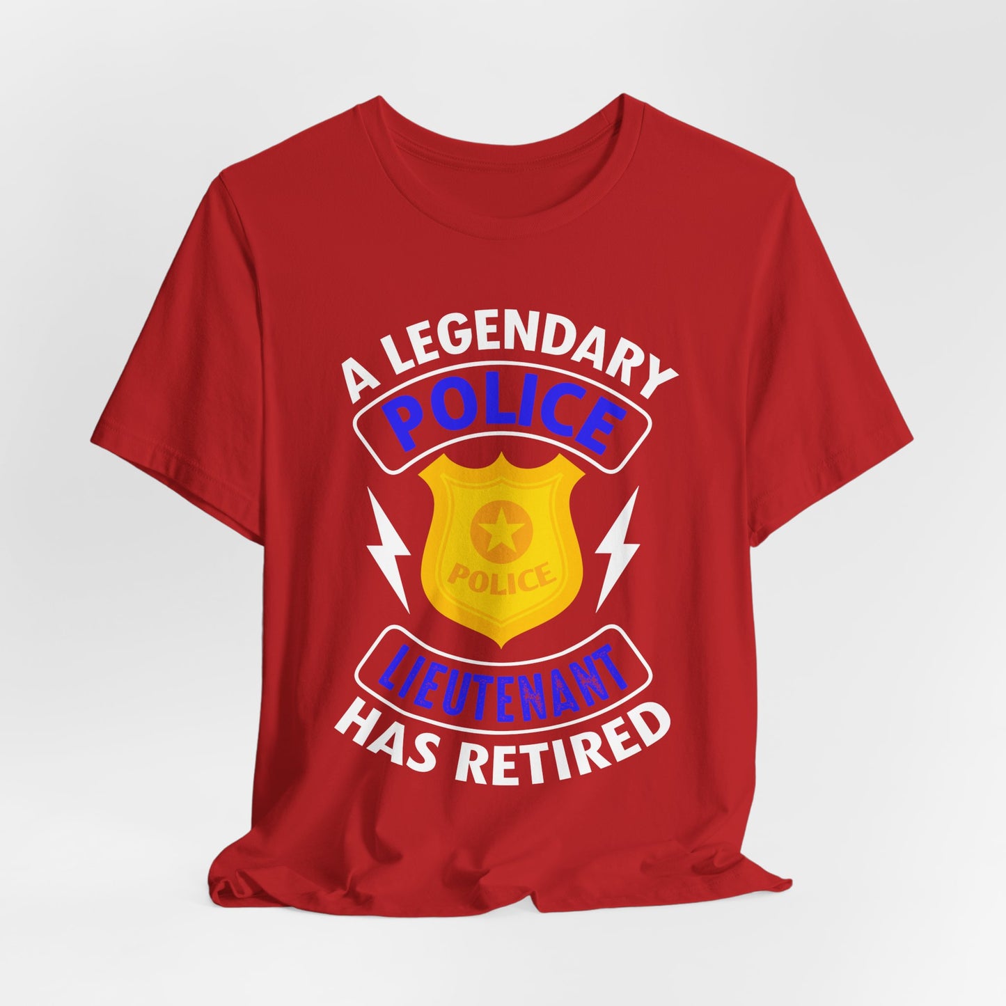 Retired Police Lieutenant T-Shirt — "A Legendary Police Lieutenant Has Retired"