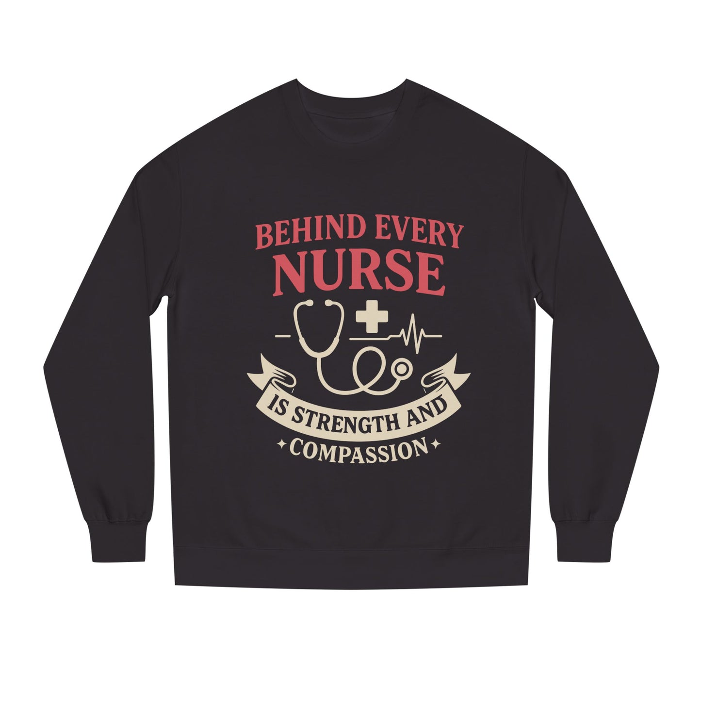 Nurse Sweatshirt - "Behind Every Nurse Is Strength and Compassion" Crewneck